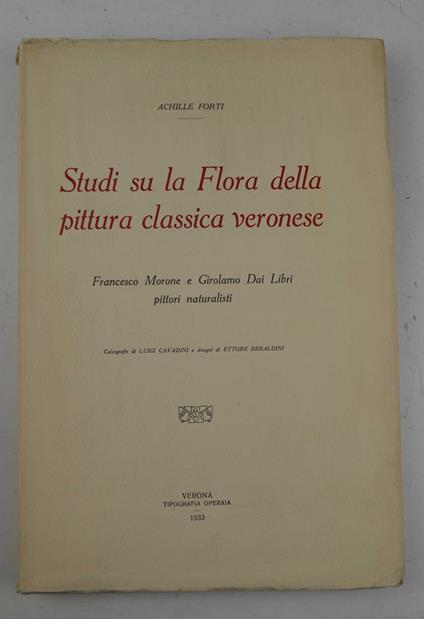 Studi su la Flora della pittura classica veronese. Francesco Morone e Girolamo Dai Libri pittori naturalisti - copertina