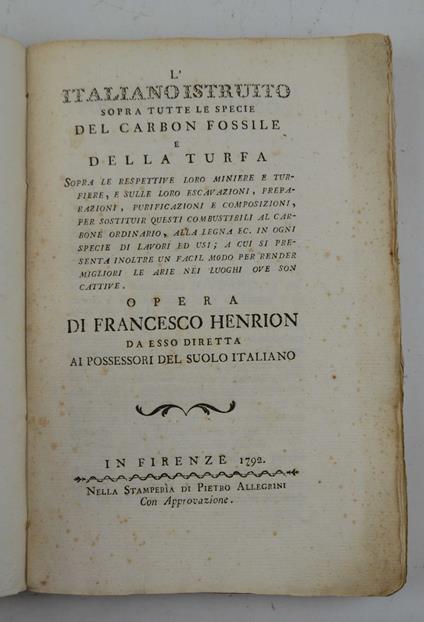 L' italiano istruito sopra tutte le specie del carbon fossile e della turfa. Sopra le ripsettive loro miniere e turfiere, e sulle loro escavazioni, preparazioni, purificazioni e composizioni… - copertina