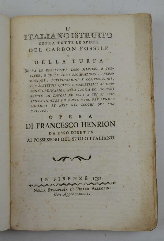 L' italiano istruito sopra tutte le specie del carbon fossile e della turfa. Sopra le ripsettive loro miniere e turfiere, e sulle loro escavazioni, preparazioni, purificazioni e composizioni… - copertina