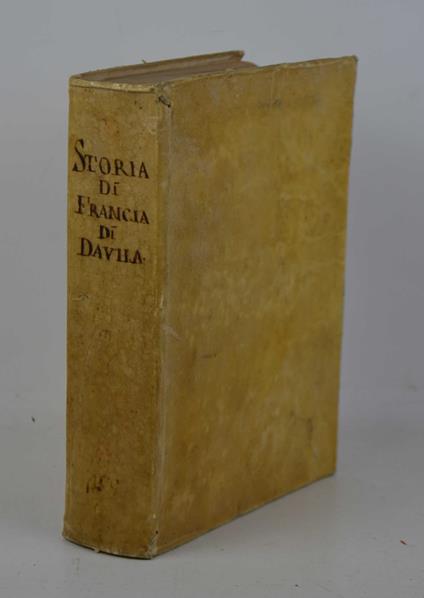 Historia delle guerre civili di Francia... Nella quale si contengono le Operazioni di quattro Re… con nuova aggiunta… - copertina