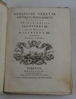 Ecclesiae Venetae antiquis monumentis nunc etiam primum editis illustratae ac in decades distributae. Decas prima