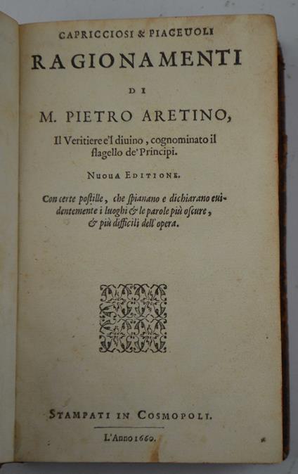 Capricciosi & piacevoli ragionamenti di m. Pietro Aretino, il veritiere e'l divino, cognominato il flagello de' Principi. Nuova editione. Con certe postille. Che spianano e dichiarano evidentemente i luoghi et le parole più oscure e più difficili del - Pietro Aretino - copertina