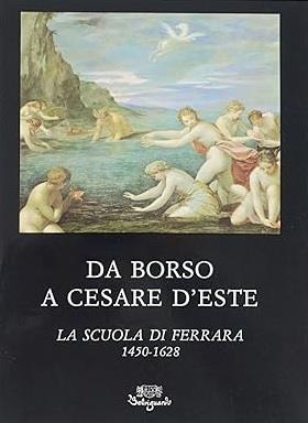 DA BORSO A CESARE D'ESTE. La scuola di Ferrara 1450-1628 - copertina