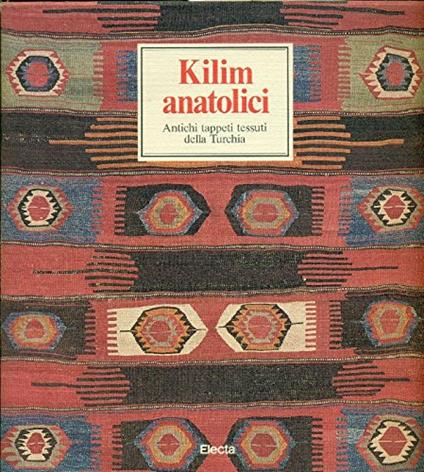 KILIM ANATOLICI. Antichi tappeti tessuti della Turchia - copertina
