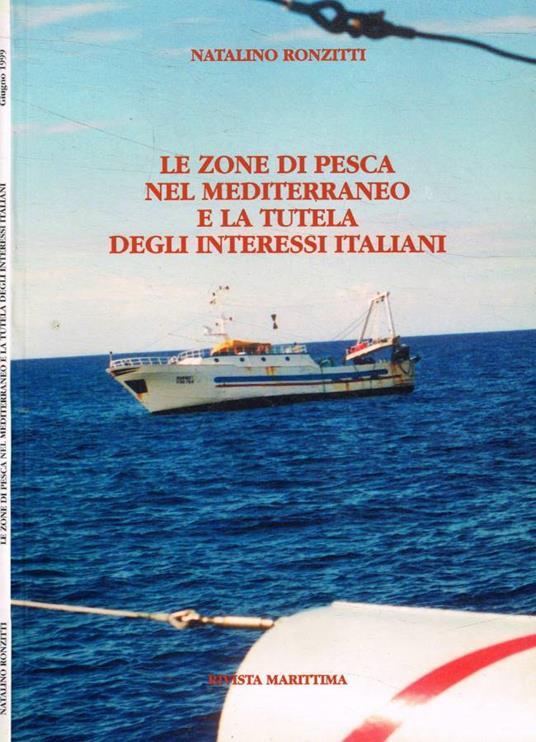 Le zone di pesca nel Mediterraneo e la tutela degli interessi italiani - copertina