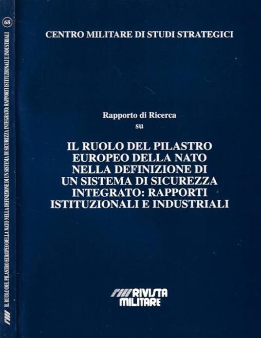 Rapporto di Ricerca su: Il ruolo del pilastro Europeo della Nato nella definizione di un sistema di sicurezza integrato: Rapporti Istituzionali e Industriali - copertina
