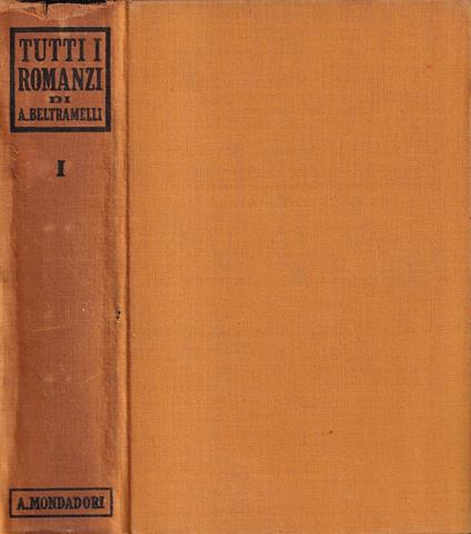 Tutti i romanzi, volume I - Antonio Beltramelli - copertina
