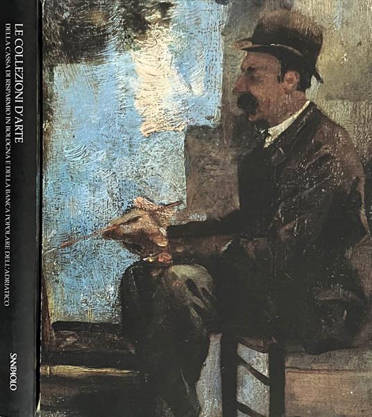 Le collezioni d'arte della Cassa di Risparmio in Bologna e della Banca Popolare dell'Adriatico - Anna Coliva - copertina