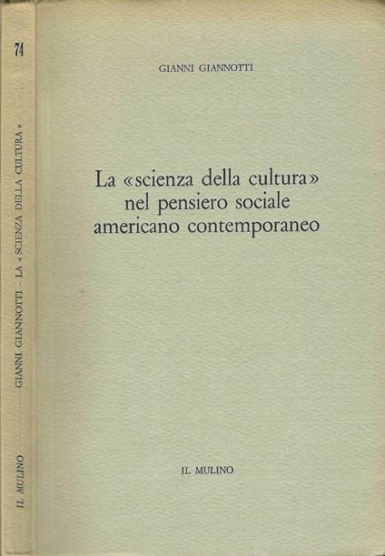 La scienza della cultura nel pensiero sociale americano contemporaneo - Gianni Giannotti - copertina