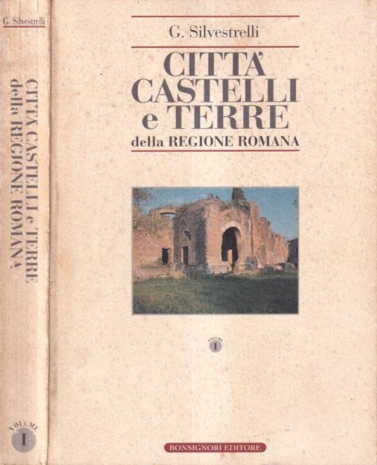 Città castelli e terre della regione romana, volume I - Giulio Silvestrelli - copertina