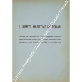 Il diritto marittimo dei romani. Conferenza letta il 6 aprile 1940 A-XVIII all'Associazione Archeologica Romana da Roberto Sandiford, Professore incaricato di Diritto Marittimo alla Facoltà di Giurisprudenza della R. Università di Roma - Roberto Sandiford - copertina