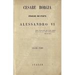 Cesare Borgia figlio di Papa Alessandro VI. Vol. I