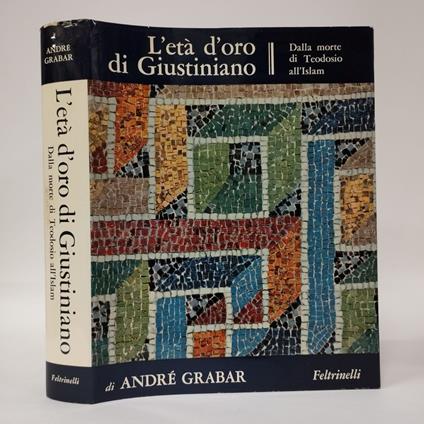 L' età d'oro di Giustiniano. Dalla morte di Teodosio all'Islam - André Grabar - copertina