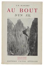 Au Bout D'Un Fil. Seize Ascensions Nouvelles Dans Les Alpes Suisses Et Françaises