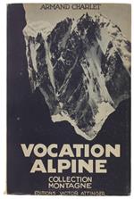 Vocation Alpine. Souvenirs D'Un Guide De Montagne