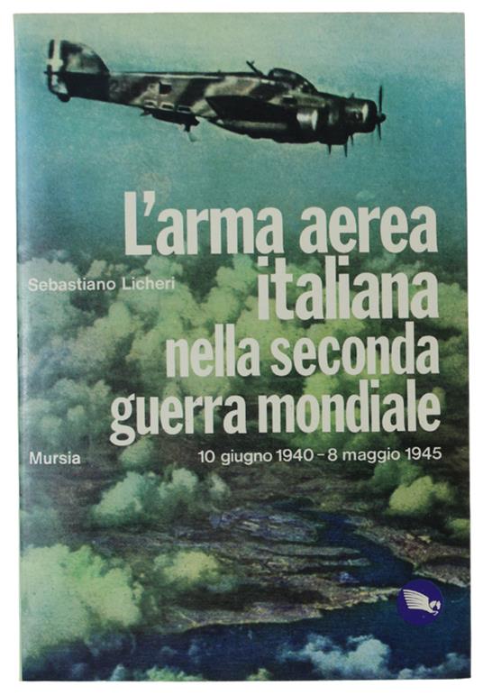 L' Arma Aerea Italiana Nella Seconda Guerra Mondiale. 10 Giugno 1940 - Sebastiano Licheri - copertina
