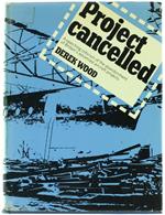 Project Cancelled. A Searching Criticism Of The Abandonment Of Britain'S Advanced Aircraft Projects