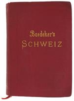 Die Schweiz Nebst Den Angrenzenden Teilen Von Oberitalien, Savoyen Und Tyrol. Handbuch Fur Reisende. Mit 63 Karten, 17 Stadtplanen Und 11 Panoramen
