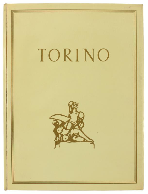 Torino Quaranta Disegni Di Pittori Torinesi Presentati Da Ernesto Caballo. Prefazione Di Salvator Gotta