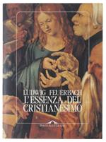 L' Essenza Del Cristianesimo A Cura Di Fabio Bazzani [Edizione Integrale]