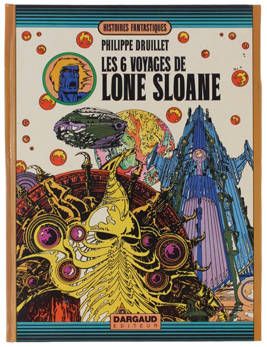 Les 6 Voyages De Lone Sloane [1Ère Édition] - Philippe Druillet - copertina