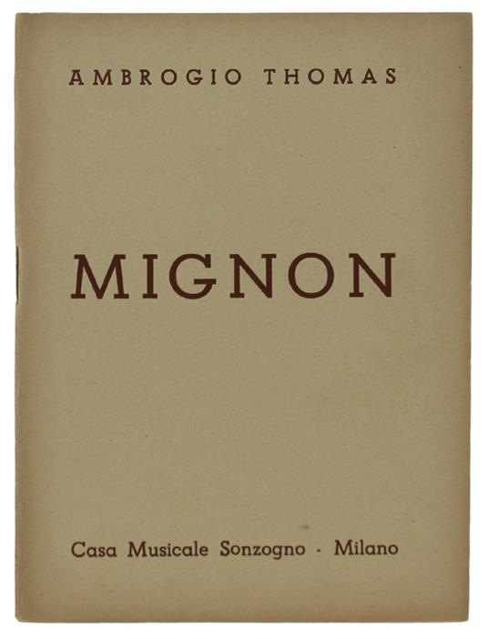 Mignon. Dramma Lirico In Tre Atti. Musica Di Ambrogio Thomas - copertina