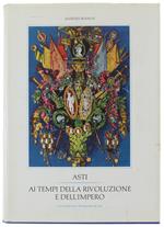Asti Ai Tempi Della Rivoluzione E Dell'Impero. Cronaca E Storia