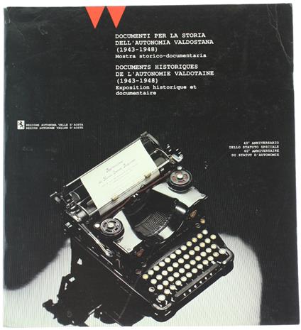 Documenti Per La Storia Dell'Autonomia Valdostana (1943-1948). Mostra Storico-Documentaria. 40° Anniversario Dello Statuto Speciale - copertina