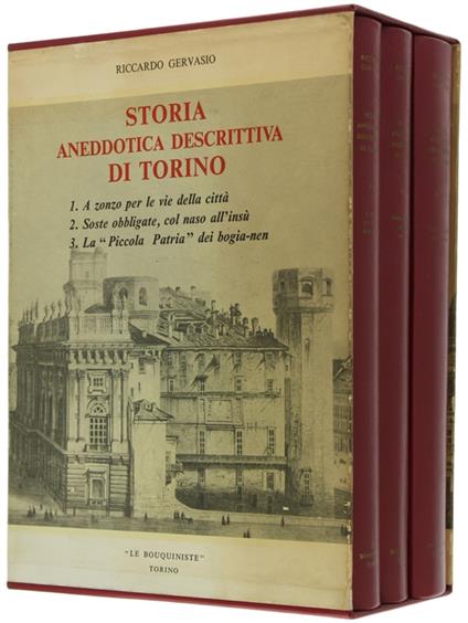 Storia Aneddotica Descrittiva Di Torino. Volume I: A Zonzo Per Le Vie Della Città. Volume Ii: Soste Obbligatorie Col Naso All'Insù. Volume Iii: La "Piccola Patria" Dei Bogia-Nen - copertina