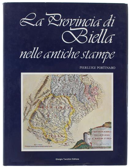 Provincia Di Biella Nelle Antiche Stampe Carte Geografiche, Topografiche, Piante, Vedute, Costumi - copertina
