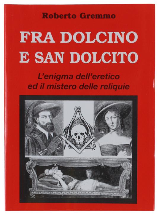 Fra Dolcino E San Dolcito L'Enigma Dell'Eretico Ed Il Mistero Delle Reliquie - Roberto Gremmo - copertina