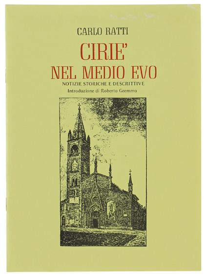 Ciriè Nel Medio Evo. Notizie Sstoriche E Descrittive. Introduzione Di Roberto Gremmo - Carlo Ratti - copertina
