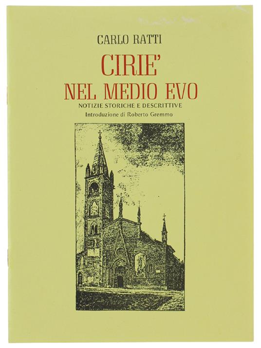 Ciriè Nel Medio Evo. Notizie Sstoriche E Descrittive. Introduzione Di Roberto Gremmo - Carlo Ratti - copertina