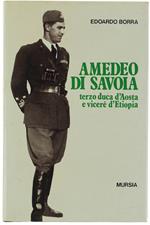 Amedeo Di Savoia Terzo Duca D'Aosta E Viceré D'Etiopia