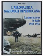 L' Aeronautica Nazionale Repubblicana. La Guerra Aerea In Italia 1943-1945