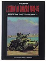 L' Italia In Guerra 1940-1945. Retroscena Tecnico Della Disfatta