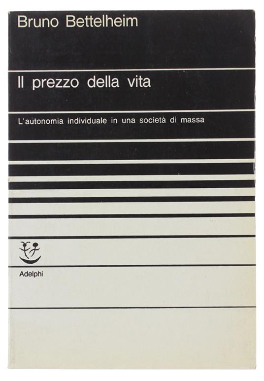 Il Prezzo Della Vita. L'Autonomia Individuale In Una Società Di Massa - Bruno Bettelheim - copertina
