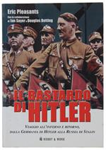Il Bastardo Di Hitler. Viaggio All'Inferno E Ritorno, Dalla Germania Di Hitler Alla Russia Di Stalin