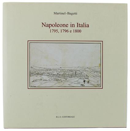 Napoleone In Italia : 1795, 1796 E 1800. Il Manoscritto "Saluzzo 248" Della Biblioteca Reale Di Torino E L'Opera Grafica Di Giuseppe Pietro Bagetti - copertina