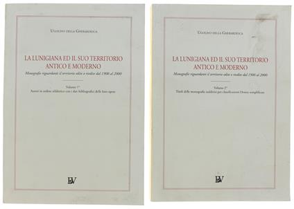 Lunigiana Ed Il Suo Territorio Antico E Moderno. Monografie Riguardanti Il Territorio Edite O Riedite Dal 1900 Al 2000. Volume 1°: Autori - Ugolino Della Gherardesca - copertina