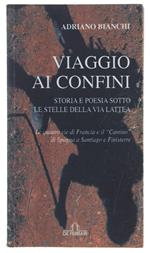 Viaggio Ai Confini. Storia E Poesia Sotto Le Stelle Della Via Lattea. Le Quattro Vie Di Francia E Il 