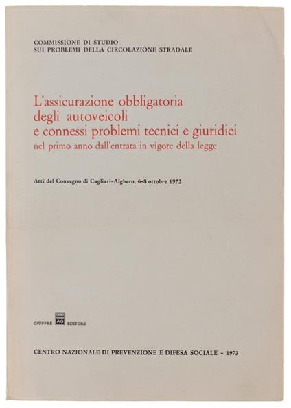 L' Assicurazione Obbligatoria Degli Autoveicoli E Connessi Problemi Tecnici E Giuridici. Atti Del Convegno Di Cagliari, 6-8 Ottobre 1972 - copertina