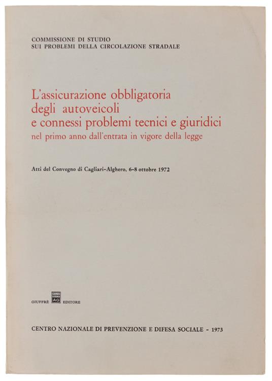 L' Assicurazione Obbligatoria Degli Autoveicoli E Connessi Problemi Tecnici E Giuridici. Atti Del Convegno Di Cagliari, 6-8 Ottobre 1972 - copertina