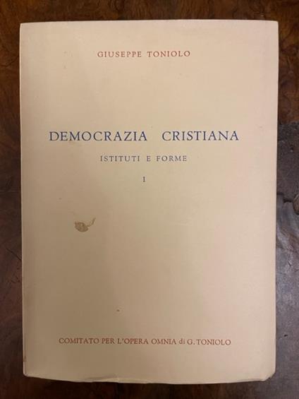 Democrazia cristiana, istituti e forme. Serie IV, iniziative sociali, volume I (-II) - Giuseppe Toniolo - copertina