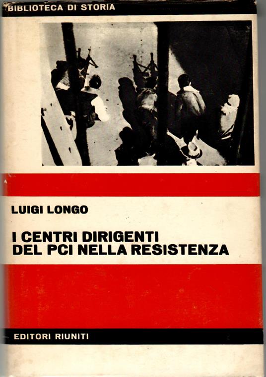 I Centri Dirigenti Del Pci Nella Resistenza - Luigi Longo - copertina