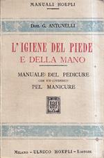 L' igiene del piede e della mano. Manuale del pedicure con un'appendice pel manicure