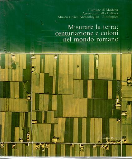 Misurare La terra: Centuriazione e Coloni Nel Mondo Romano Il Caso Modenese - copertina