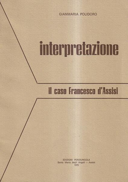 Interpretazione. Il caso Francesco d'Assisi - Gianmaria Polidoro - copertina