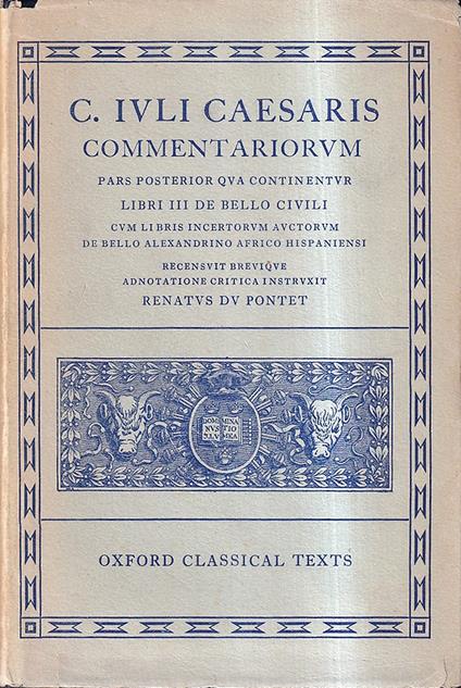 Commentariorum Pars posterior qua continentur Libri III De bello civili . Cum libris incertorum auctorum De bello alexandrino africo hispaniensi - copertina