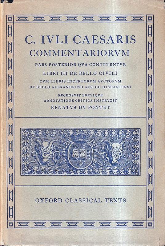 Commentariorum Pars posterior qua continentur Libri III De bello civili . Cum libris incertorum auctorum De bello alexandrino africo hispaniensi - copertina